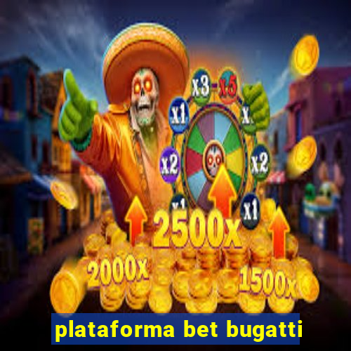 plataforma bet bugatti